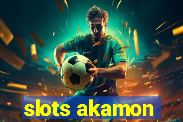 slots akamon