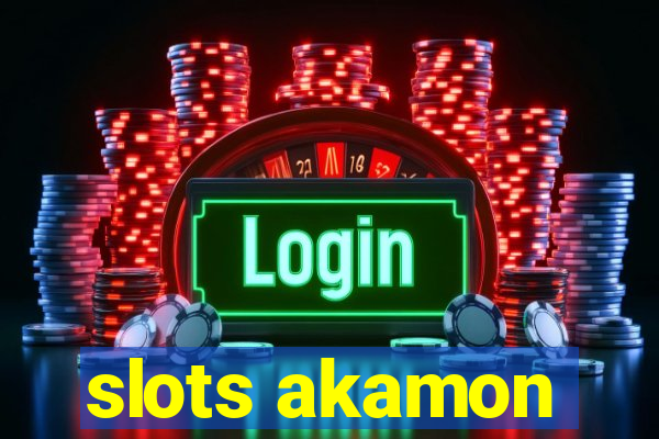 slots akamon