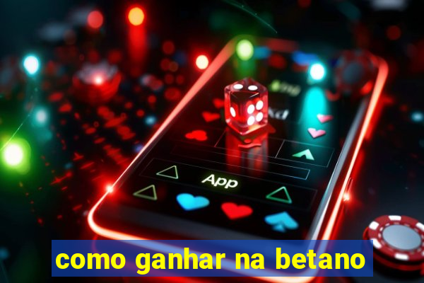 como ganhar na betano