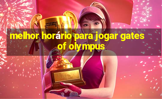 melhor horário para jogar gates of olympus