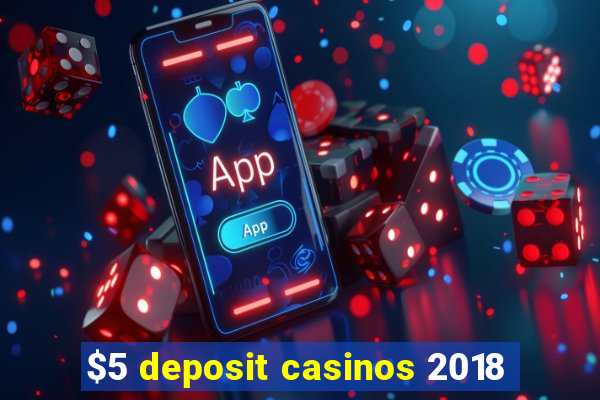 $5 deposit casinos 2018