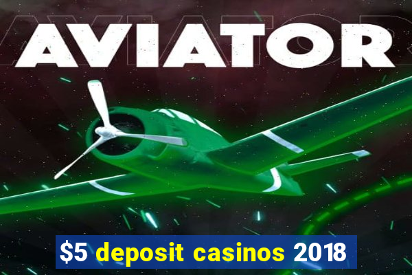 $5 deposit casinos 2018