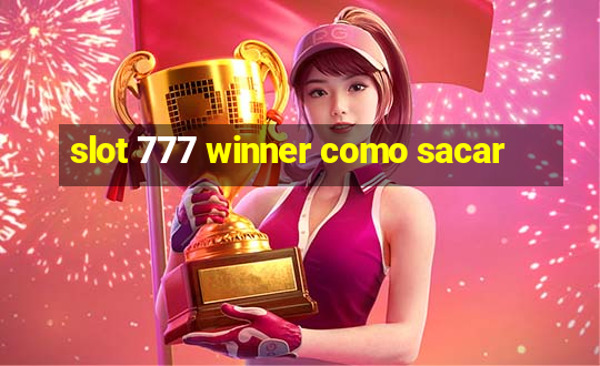 slot 777 winner como sacar