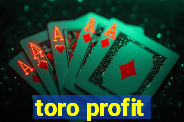 toro profit