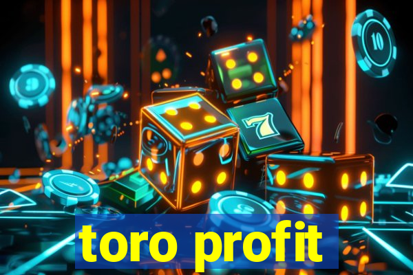 toro profit