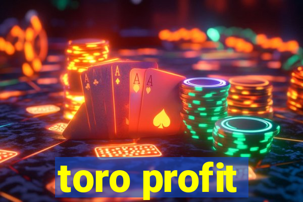 toro profit