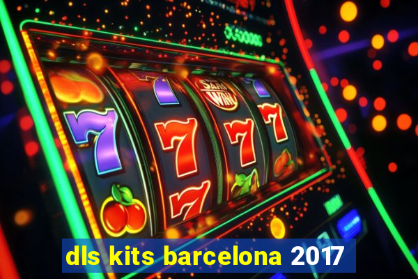 dls kits barcelona 2017