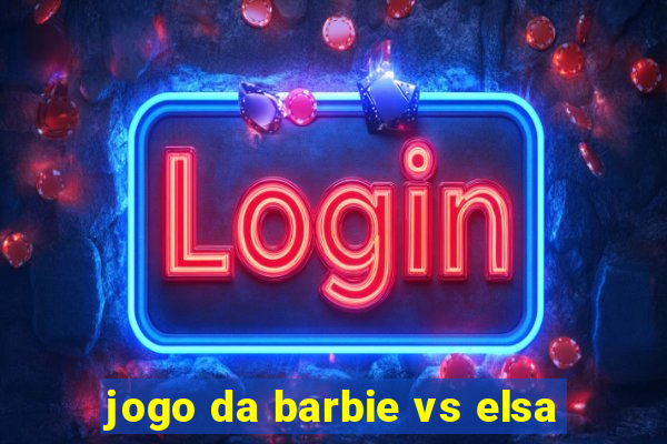 jogo da barbie vs elsa