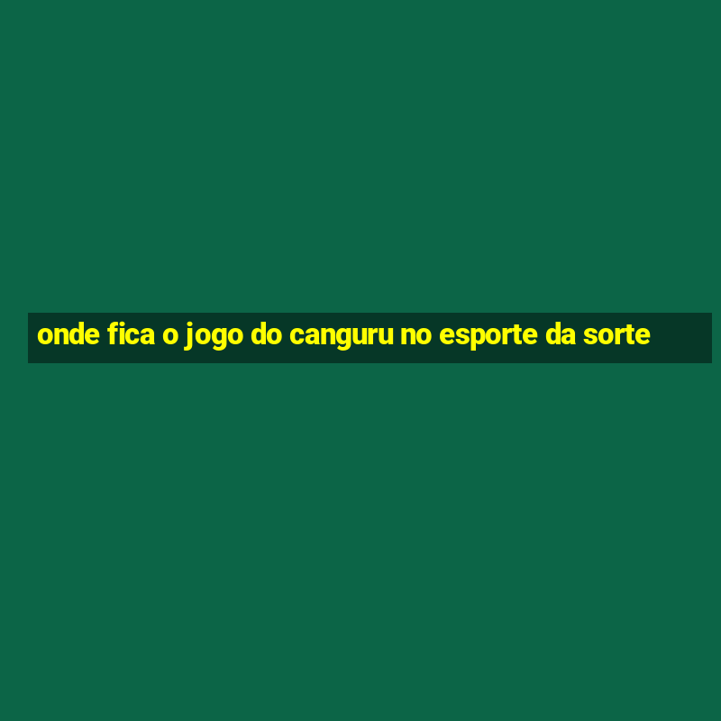 onde fica o jogo do canguru no esporte da sorte