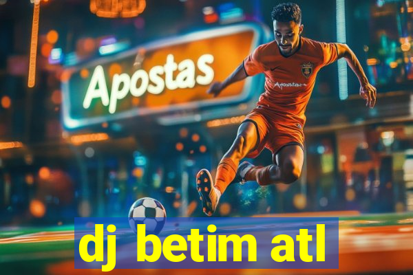 dj betim atl