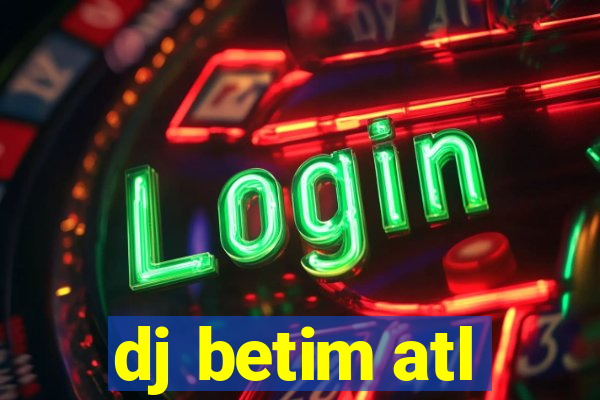 dj betim atl