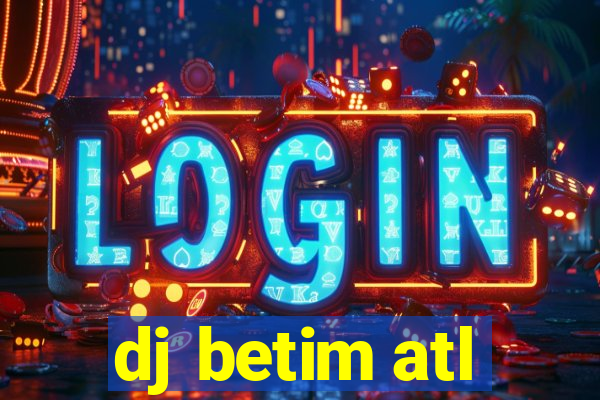 dj betim atl