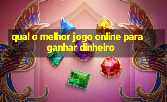 qual o melhor jogo online para ganhar dinheiro