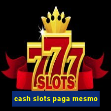 cash slots paga mesmo