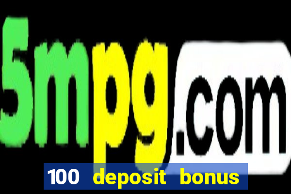 100 deposit bonus casino all british casino