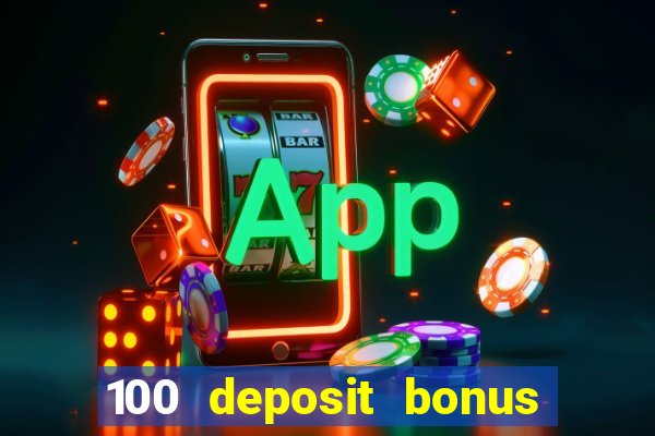 100 deposit bonus casino all british casino