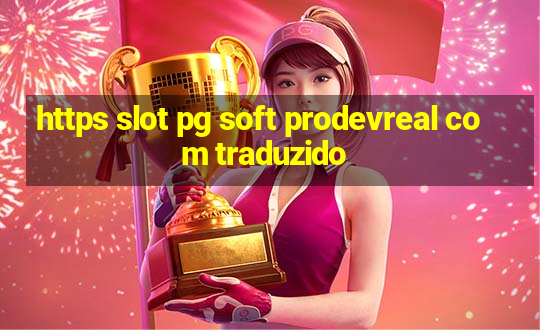 https slot pg soft prodevreal com traduzido