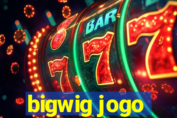 bigwig jogo