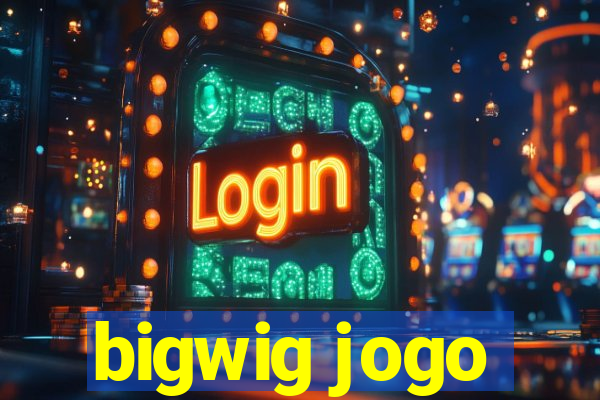 bigwig jogo