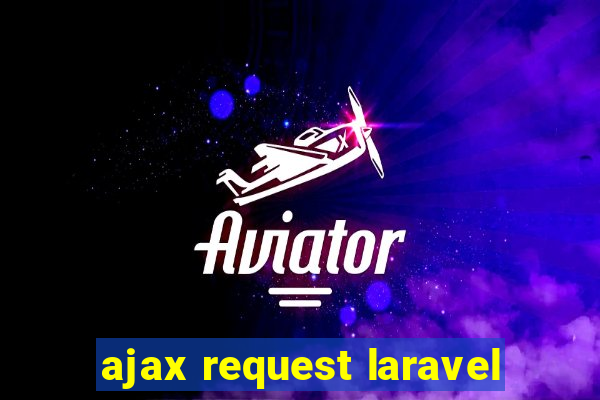 ajax request laravel