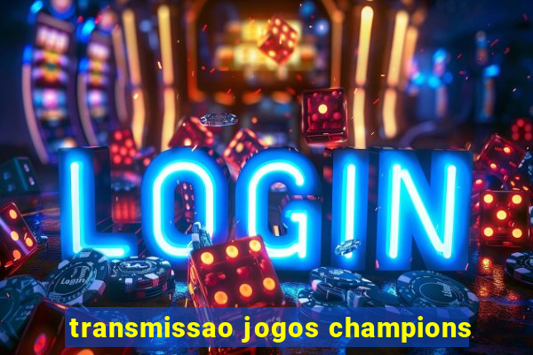 transmissao jogos champions