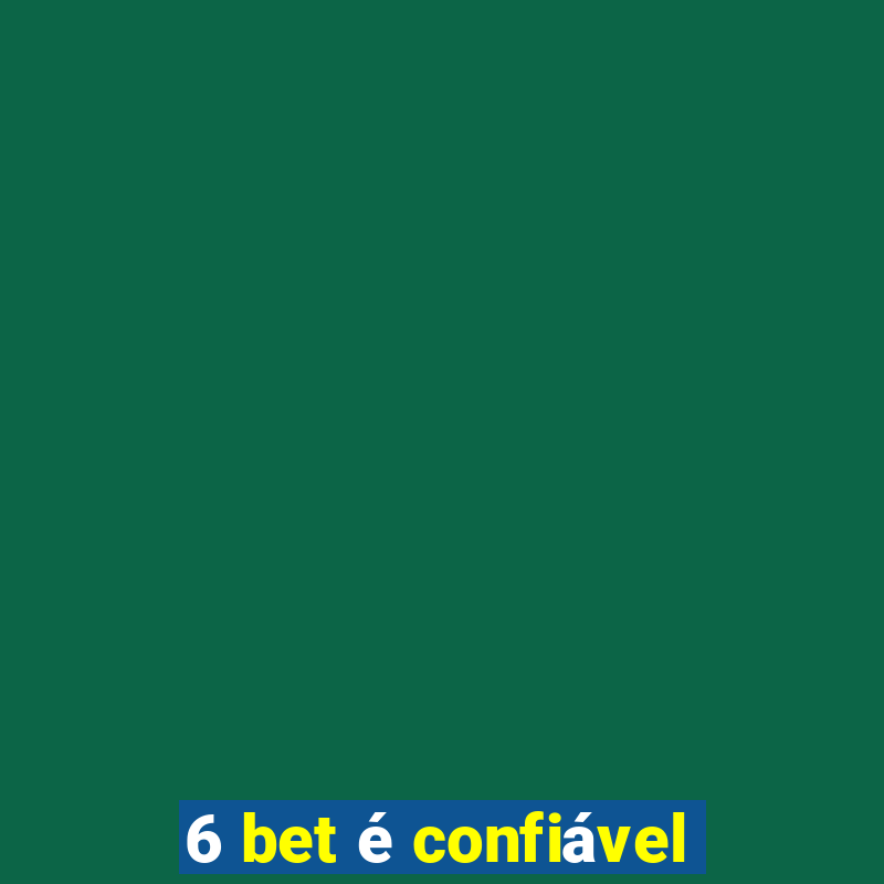 6 bet é confiável