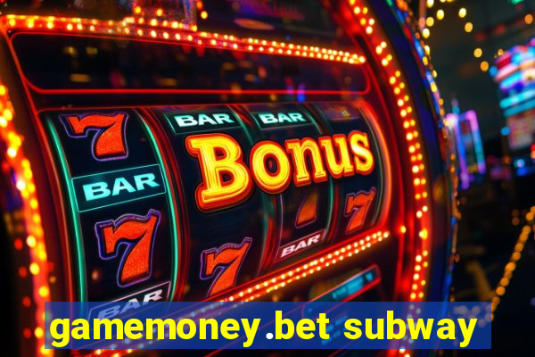 gamemoney.bet subway