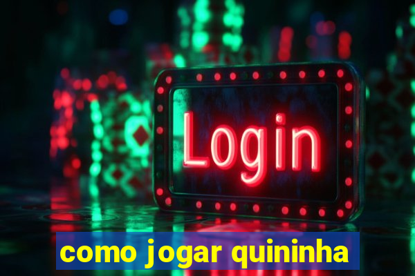 como jogar quininha