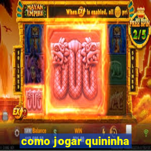 como jogar quininha