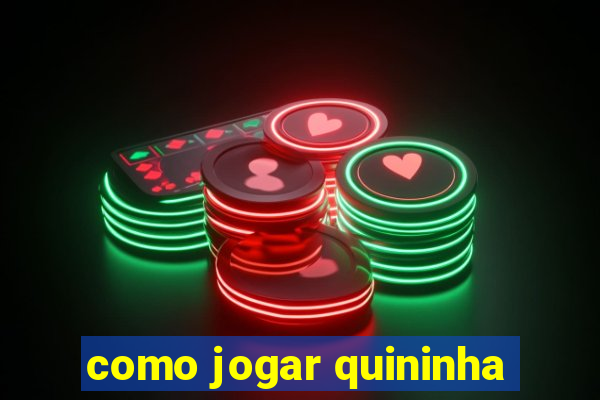 como jogar quininha