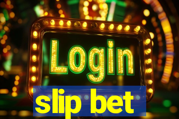 slip bet