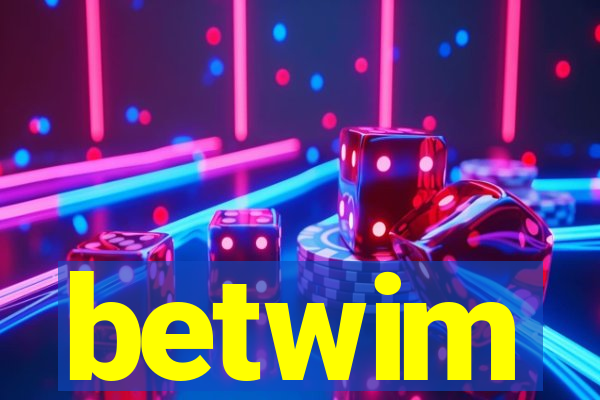 betwim