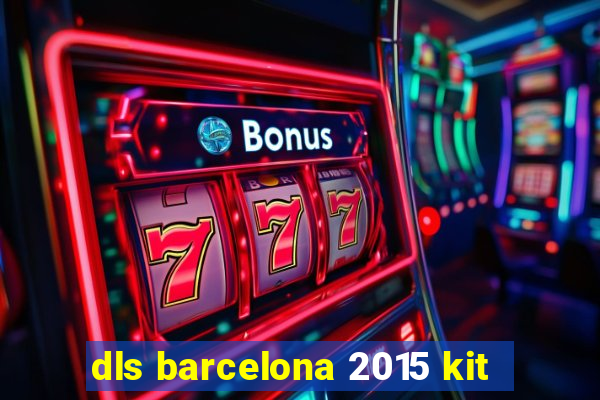 dls barcelona 2015 kit