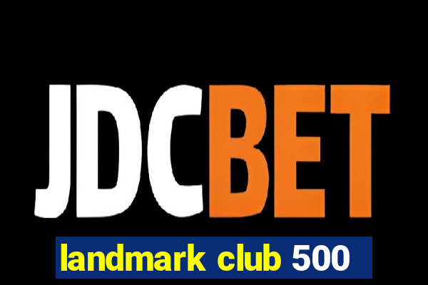 landmark club 500