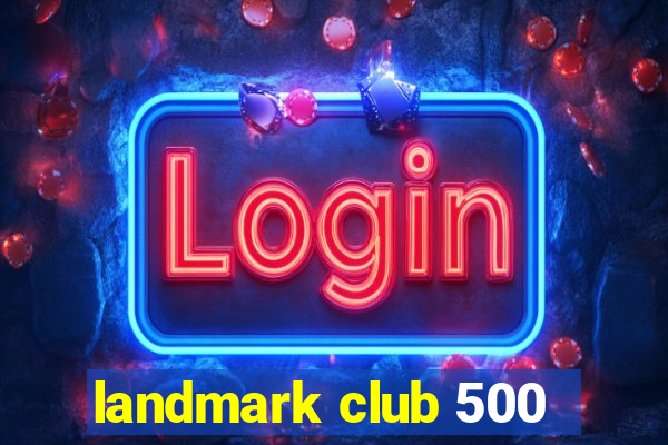 landmark club 500