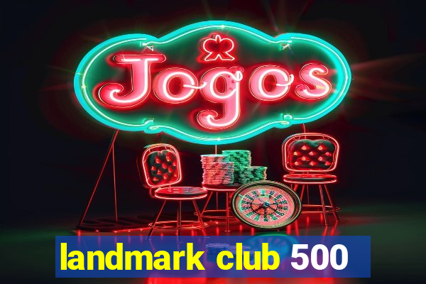 landmark club 500