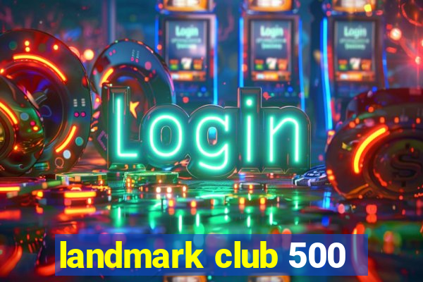 landmark club 500