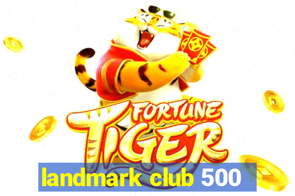 landmark club 500