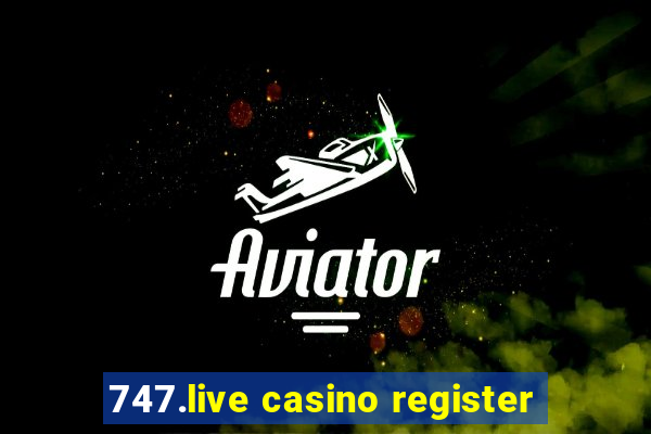 747.live casino register