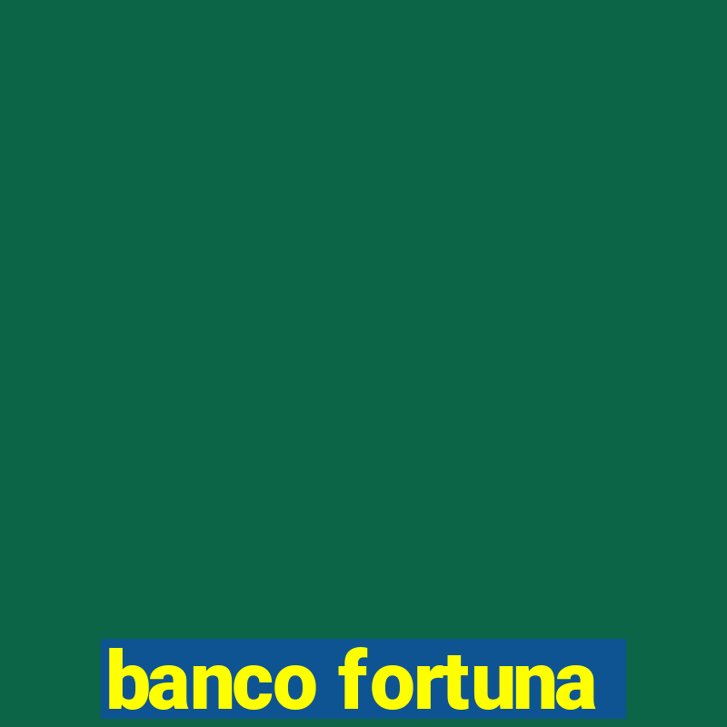 banco fortuna