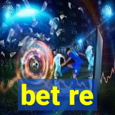 bet re