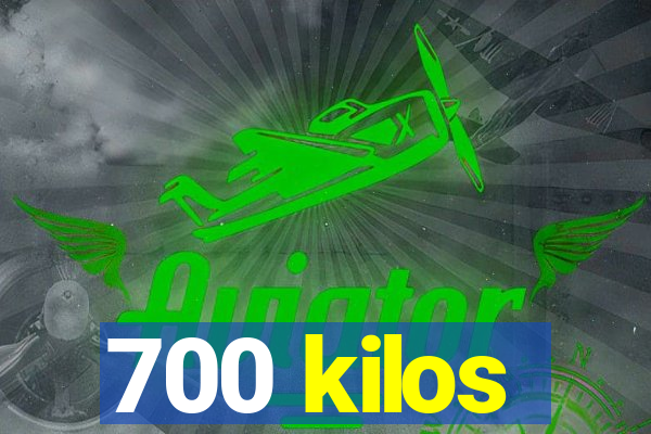 700 kilos