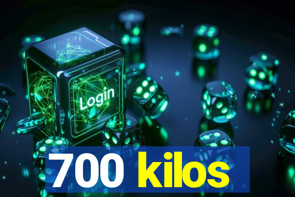 700 kilos