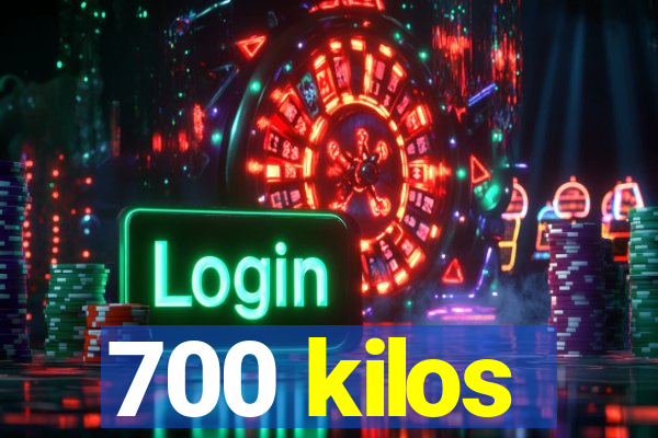 700 kilos