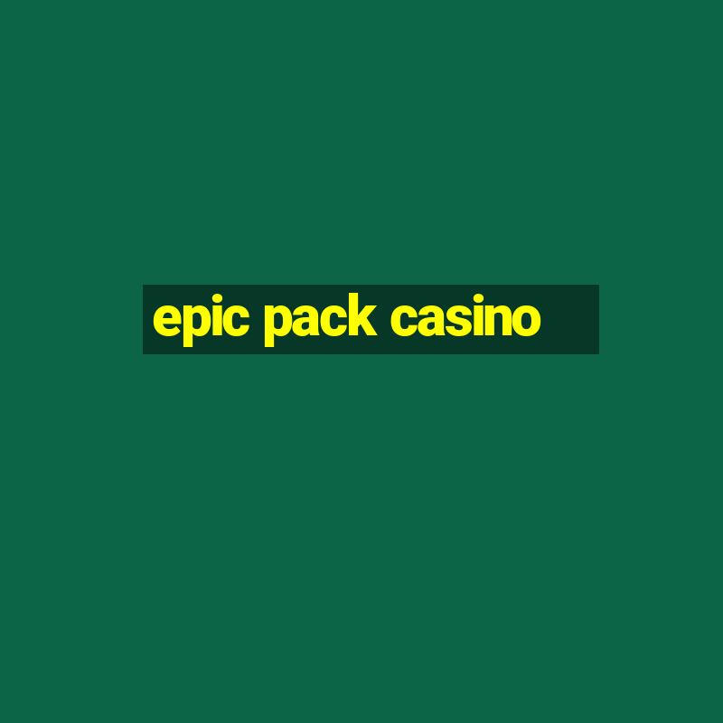 epic pack casino