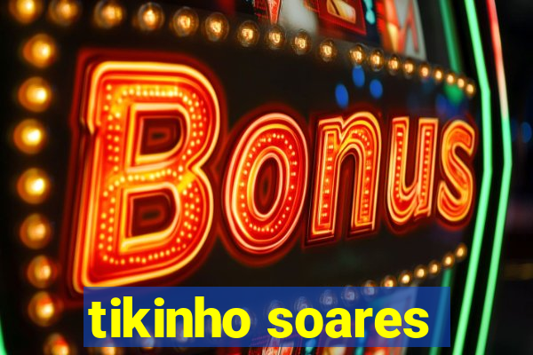 tikinho soares