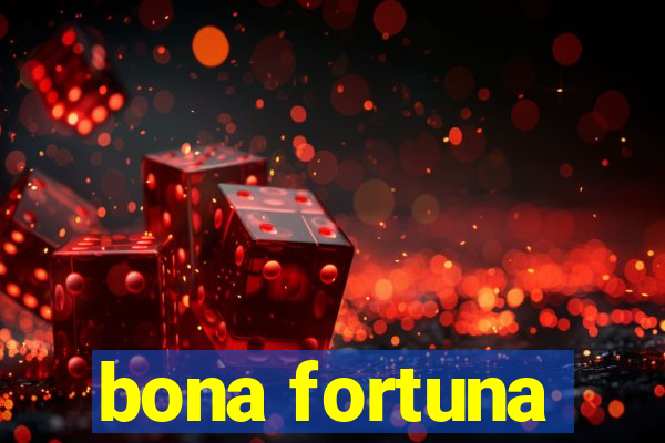 bona fortuna