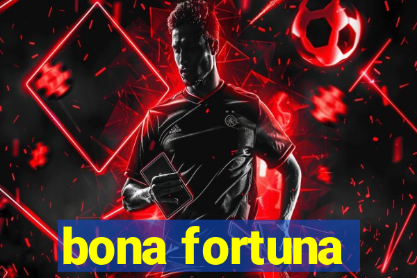 bona fortuna