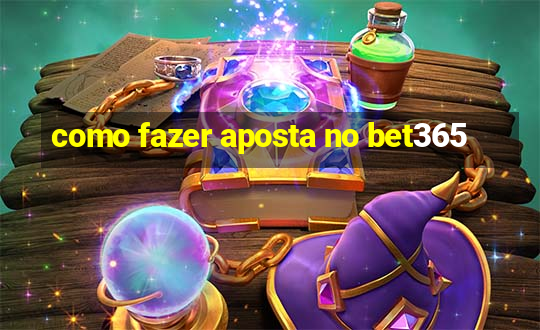 como fazer aposta no bet365