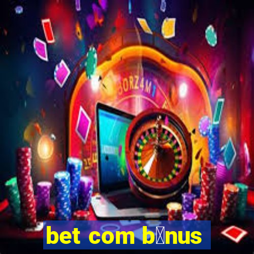 bet com b么nus